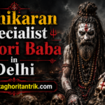 Vashikaran Specialist Aghori Baba in Delhi